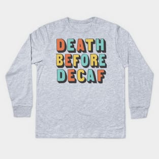 Death Before Decaf / Original Coffee Lover Gift Kids Long Sleeve T-Shirt